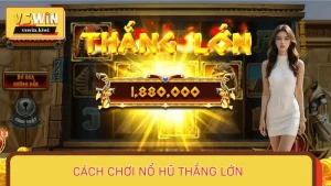 Cách Chơi Nổ Hũ Thắng Lớn Từ Cao Thủ Lâu Năm Tại VSWIN