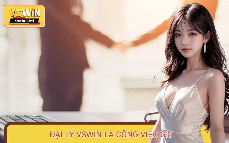 Đại lý Vswin là công việc tiếp thị qua liên kết giới thiệu