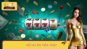 Nổ Hũ Ăn Tiền Thật – Trải Nghiệm Đổi Đời Cùng Cao Thủ