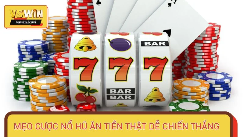 Mẹo cược nổ hũ ăn tiền thật dễ chiến thắng