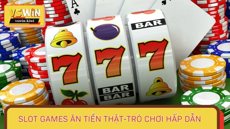 Slot Games trả thưởng tiền thật - trò chơi hấp dẫn