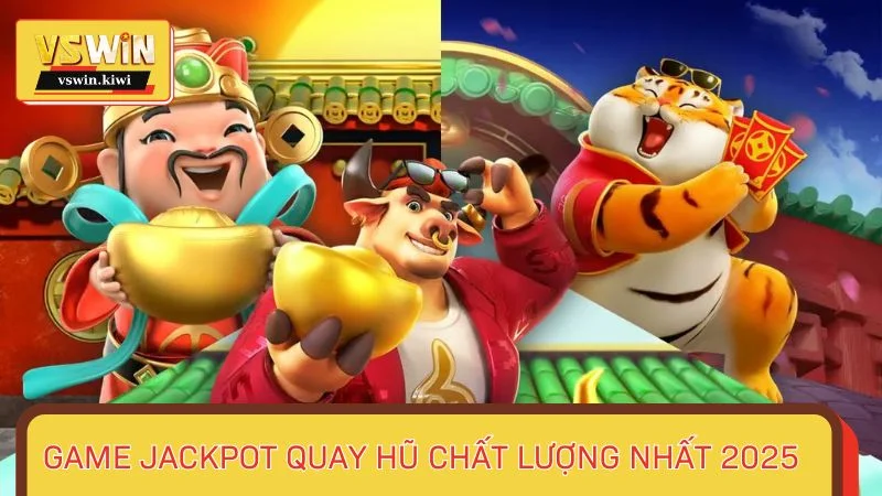 Game Jackpot quay hũ chất lượng nhất 2025