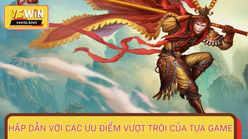 Hấp dẫn với các ưu điểm vượt trội của tựa game