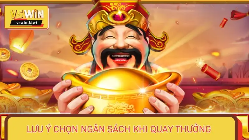 Lưu ý chọn ngân sách khi quay thưởng